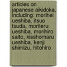 Articles On Japanese Aikidoka, Including: Morihei Ueshiba, Itsuo Tsuda, Moriteru Ueshiba, Morihiro Saito, Kisshomaru Ueshiba, Kenji Shimizu, Hitohiro door Hephaestus Books