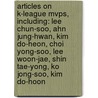 Articles On K-League Mvps, Including: Lee Chun-Soo, Ahn Jung-Hwan, Kim Do-Heon, Choi Yong-Soo, Lee Woon-Jae, Shin Tae-Yong, Ko Jong-Soo, Kim Do-Hoon door Hephaestus Books