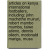Articles On Kenya International Footballers, Including: John Machethe Muiruri, Robert Mambo Mumba, Taiwo Atieno, Dennis Oliech, Mcdonald Mariga, Musa door Hephaestus Books