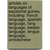 Articles On Languages Of Equatorial Guinea, Including: French Language, Spanish Language, Fang Language, Kwasio Language, Lengue Language, Annobonese door Hephaestus Books