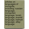 Articles On Languages Of Mongolia, Including: Russian Language, Mongolian Language, Tuvan Language, Evenki Language, Kalmyk Language, Altay Language door Hephaestus Books