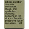 Articles On Latter Day Saint Ordinances, Rituals, And Symbolism, Including: Anointing Of The Sick, Confirmation, Priesthood (Latter Day Saints), Foot door Hephaestus Books
