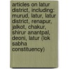 Articles On Latur District, Including: Murud, Latur, Latur District, Renapur, Jalkot, Chakur, Shirur Anantpal, Deoni, Latur (Lok Sabha Constituency) door Hephaestus Books
