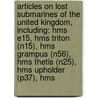 Articles On Lost Submarines Of The United Kingdom, Including: Hms E15, Hms Triton (N15), Hms Grampus (N56), Hms Thetis (N25), Hms Upholder (P37), Hms by Hephaestus Books