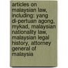 Articles On Malaysian Law, Including: Yang Di-Pertuan Agong, Mykad, Malaysian Nationality Law, Malaysian Legal History, Attorney General Of Malaysia by Hephaestus Books