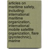 Articles On Maritime Safety, Including: International Maritime Organization, International Mobile Satellite Organization, Flare (Pyrotechnic), Marine door Hephaestus Books