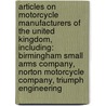 Articles On Motorcycle Manufacturers Of The United Kingdom, Including: Birmingham Small Arms Company, Norton Motorcycle Company, Triumph Engineering door Hephaestus Books
