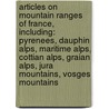 Articles On Mountain Ranges Of France, Including: Pyrenees, Dauphin Alps, Maritime Alps, Cottian Alps, Graian Alps, Jura Mountains, Vosges Mountains door Hephaestus Books