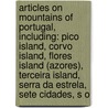 Articles On Mountains Of Portugal, Including: Pico Island, Corvo Island, Flores Island (Azores), Terceira Island, Serra Da Estrela, Sete Cidades, S O door Hephaestus Books