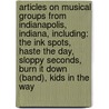 Articles On Musical Groups From Indianapolis, Indiana, Including: The Ink Spots, Haste The Day, Sloppy Seconds, Burn It Down (Band), Kids In The Way door Hephaestus Books