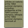 Articles On Nations At The 1964 Summer Olympics, Including: Philippines At The 1964 Summer Olympics, Ethiopia At The 1964 Summer Olympics, Denmark At by Hephaestus Books