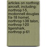 Articles On Northrop Aircraft, Including: Northrop F-5, Mcdonnell Douglas F/A-18 Hornet, Northrop T-38 Talon, Northrop F-20 Tigershark, Northrop P-61 by Hephaestus Books
