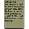 Articles On Norwegian Speed Skaters, Including: Johann Olav Koss, Hjalmar Andersen, Ivar Ballangrud, ...dne S Ndr L, Rolf Falk-larssen, Sten Stensen door Hephaestus Books