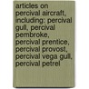 Articles On Percival Aircraft, Including: Percival Gull, Percival Pembroke, Percival Prentice, Percival Provost, Percival Vega Gull, Percival Petrel door Hephaestus Books