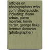 Articles On Photographers Who Committed Suicide, Including: Diane Arbus, Pierre Molinier, Kevin Carter, George Fiske, Terence Donovan (Photographer) door Hephaestus Books