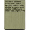 Articles On Pleasants County, West Virginia, Including: Belmont, West Virginia, St. Marys, West Virginia, Middle Island Creek, West Virginia Route 2 door Hephaestus Books