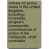 Articles On Police Ranks In The United Kingdom, Including: Constable, Sergeant, Commander, Commissioner Of Police Of The Metropolis, Chief Constable door Hephaestus Books