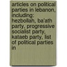 Articles On Political Parties In Lebanon, Including: Hezbollah, Ba'Ath Party, Progressive Socialist Party, Kataeb Party, List Of Political Parties In door Hephaestus Books