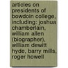 Articles On Presidents Of Bowdoin College, Including: Joshua Chamberlain, William Allen (Biographer), William Dewitt Hyde, Barry Mills, Roger Howell door Hephaestus Books