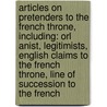 Articles On Pretenders To The French Throne, Including: Orl Anist, Legitimists, English Claims To The French Throne, Line Of Succession To The French by Hephaestus Books
