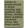Articles On Private Schools In Illinois, Including: Elgin Academy (Elgin, Illinois), Christian Liberty Academy, Roycemore School, Lake Forest Country by Hephaestus Books