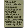 Articles On Private Schools In Missouri, Including: John Burroughs School, Mary Institute And St. Louis Country Day School, St. Louis University High by Hephaestus Books