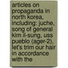 Articles On Propaganda In North Korea, Including: Juche, Song Of General Kim Il-Sung, Uss Pueblo (Ager-2), Let's Trim Our Hair In Accordance With The door Hephaestus Books