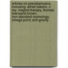 Articles On Pseudophysics, Including: Alfred Lawson, N Ray, Magnet Therapy, Thomas Townsend Brown, Non-Standard Cosmology, Omega Point, Anti-Gravity door Hephaestus Books