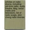 Articles On Radio Drama, Including: Old-Time Radio, Audio Theatre, Tkkg, Serial (Radio And Television), List Of Radio Soaps, Ekin Cheng Radio Dramas door Hephaestus Books