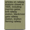 Articles On Railway Stations Closed In 1935, Including: Merrion Gates, Brill Railway Station, Blackmoor Gate Railway Station, Bratton Fleming Railway by Hephaestus Books