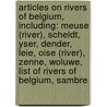 Articles On Rivers Of Belgium, Including: Meuse (River), Scheldt, Yser, Dender, Leie, Oise (River), Zenne, Woluwe, List Of Rivers Of Belgium, Sambre door Hephaestus Books