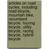 Articles On Road Cycles, Including: Road Bicycle, Mountain Bike, Recumbent Bicycle, Touring Bicycle, Utility Bicycle, Racing Bicycle, Hybrid Bicycle by Hephaestus Books