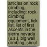 Articles On Rock Climbing, Including: Rock Climbing Equipment, Tick List, List Of First Ascents In The Sierra Nevada (U.S.), Big Wall Climbing, Simul by Hephaestus Books