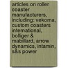Articles On Roller Coaster Manufacturers, Including: Vekoma, Custom Coasters International, Bolliger & Mabillard, Arrow Dynamics, Intamin, S&S Power by Hephaestus Books