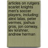 Articles On Rutgers Scarlet Knights Men's Soccer Players, Including: Alexi Lalas, Peter Vermes, Joshua Gros, Jon Conway, Lev Kirshner, Andrew Herman door Hephaestus Books
