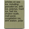 Articles On Sea Ice, Including: Pancake Ice, Drift Ice, Polynya, Frazil Ice, Fast Ice, Zhubov Scale, Melt Pond, Congelation Ice, Drift Station, Polar door Hephaestus Books