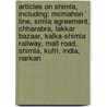 Articles On Shimla, Including: Mcmahon Line, Simla Agreement, Chharabra, Lakkar Bazaar, Kalka-Shimla Railway, Mall Road, Shimla, Kufri, India, Narkan door Hephaestus Books