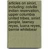 Articles On Sinixt, Including: Colville Indian Reservation, Upper Columbia United Tribes, Sinixt People, Lawney Reyes, Luana Reyes, Bernie Whitebear by Hephaestus Books