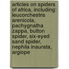 Articles On Spiders Of Africa, Including: Leucorchestris Arenicola, Pachygnatha Zappa, Button Spider, Six-Eyed Sand Spider, Nephila Inaurata, Argiope door Hephaestus Books