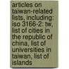 Articles On Taiwan-Related Lists, Including: Iso 3166-2: Tw, List Of Cities In The Republic Of China, List Of Universities In Taiwan, List Of Islands by Hephaestus Books