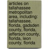 Articles On Tallahassee Metropolitan Area, Including: Tallahassee, Florida, Gadsden County, Florida, Jefferson County, Florida, Leon County, Florida by Hephaestus Books