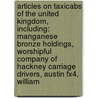 Articles On Taxicabs Of The United Kingdom, Including: Manganese Bronze Holdings, Worshipful Company Of Hackney Carriage Drivers, Austin Fx4, William by Hephaestus Books