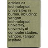 Articles On Technological Universities In Burma, Including: Yangon Technological University, University Of Computer Studies, Yangon, Yangon Institute by Hephaestus Books