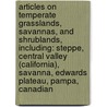 Articles On Temperate Grasslands, Savannas, And Shrublands, Including: Steppe, Central Valley (California), Savanna, Edwards Plateau, Pampa, Canadian door Hephaestus Books