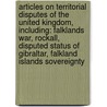 Articles On Territorial Disputes Of The United Kingdom, Including: Falklands War, Rockall, Disputed Status Of Gibraltar, Falkland Islands Sovereignty by Hephaestus Books