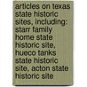 Articles On Texas State Historic Sites, Including: Starr Family Home State Historic Site, Hueco Tanks State Historic Site, Acton State Historic Site door Hephaestus Books
