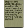 Articles On The Yardbirds Albums, Including: Little Games, Roger The Engineer, Five Live Yardbirds, For Your Love (Album), Having A Rave Up, Birdland door Hephaestus Books
