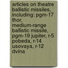 Articles On Theatre Ballistic Missiles, Including: Pgm-17 Thor, Medium-Range Ballistic Missile, Pgm-19 Jupiter, R-5 Pobeda, R-14 Usovaya, R-12 Dvina door Hephaestus Books