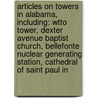 Articles On Towers In Alabama, Including: Wtto Tower, Dexter Avenue Baptist Church, Bellefonte Nuclear Generating Station, Cathedral Of Saint Paul In by Hephaestus Books