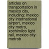 Articles On Transportation In Mexico City, Including: Mexico City International Airport, Mexico City Metro, Xochimilco Light Rail, Mexico City Metrob door Hephaestus Books